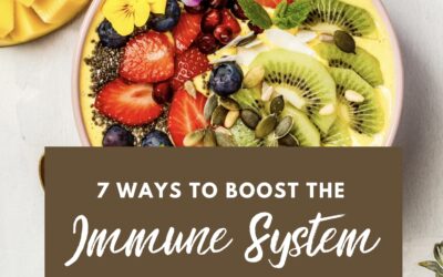 7 WAYS TO BOOST YOUR IMMUNE SYSTEM & LIVE A VIBRANT LIFE